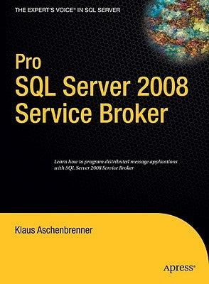 Pro SQL Server 2008 Service Broker by Aschenbrenner, Klaus