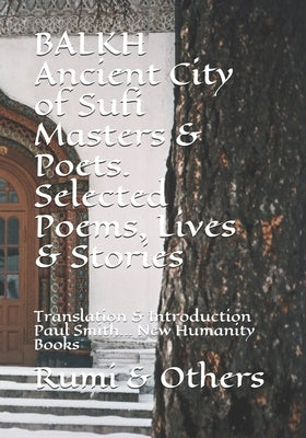 BALKH Ancient City of Sufi Masters & Poets. Selected Poems, Lives & Stories: Translation & Introduction Paul Smith... New Humanity Books by Ibn Adham, Ebrahim