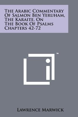 The Arabic Commentary of Salmon Ben Yeruham, the Karaite, on the Book of Psalms Chapters 42-72 by Marwick, Lawrence