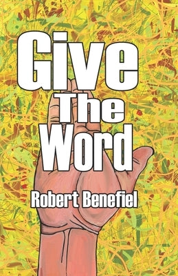 Give The Word by Benefiel, Robert