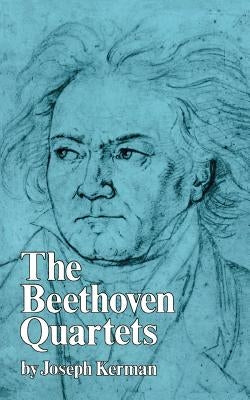 The Beethoven Quartets by Kerman, Joseph