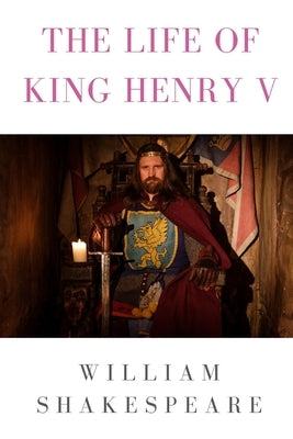 The life of King Henry V by Shakespeare, William