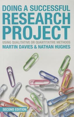 Doing a Successful Research Project: Using Qualitative or Quantitative Methods by Davies, Martin