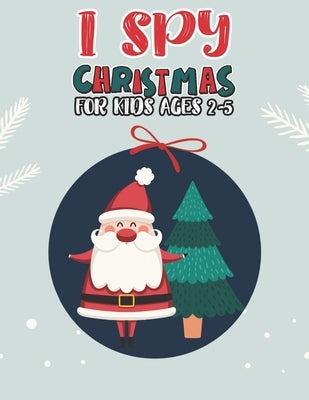 I Spy Christmas Book For Kids Ages 2-5: Activity Book For kids A Fun Guessing Game and Coloring Activity Book for Little Kids, Preschool and Kindergar by Publishing Group, Mimouni