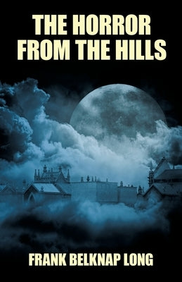 The Horror from the Hills by Long, Frank Belknap