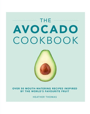 The Avocado Cookbook by Thomas, Heather