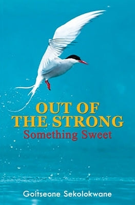 Out Of The Strong, Something Sweet by Sekolokwane, Montwedi