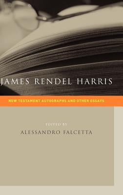 James Rendel Harris: New Testament Autographs and Other Essays by Harris, J. Rendel