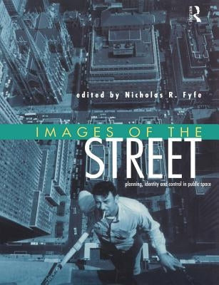 Images of the Street: Planning, Identity and Control in Public Space by Fyfe, Nicholas