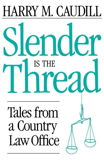 Slender Is the Thread: Tales from a Country Law Office by Caudill, Harry M.