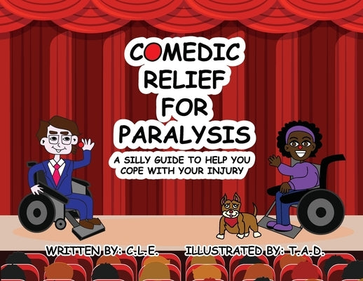 Comedic Relief for Paralysis: A Silly Guide to Help You Cope with Your Injury by E, C. L.