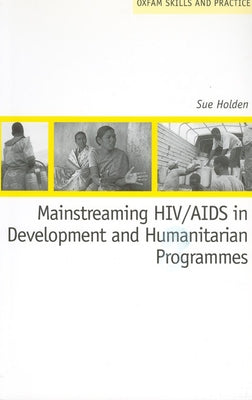 Mainstreaming HIV/AIDS in Development and Humanitarian Programmes by Holden, Sue