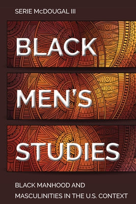 Black Men's Studies: Black Manhood and Masculinities in the U.S. Context by Dillard, Cynthia B.