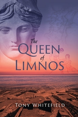 The Queen of Limnos by Whitefield, Tony