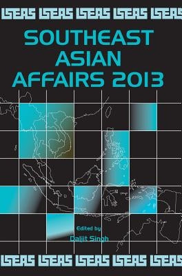 Southeast Asian Affairs 2013 by Singh, Daljit