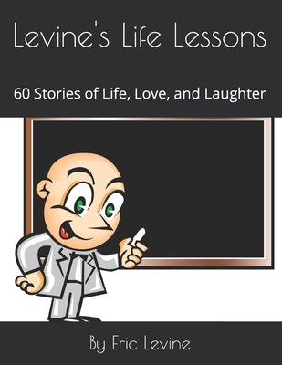 Levine's Life Lessons: 60 Stories of Life, Love, and Laughter by Levine, Eric