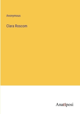 Clara Roscom by Anonymous