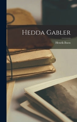 Hedda Gabler by Ibsen, Henrik