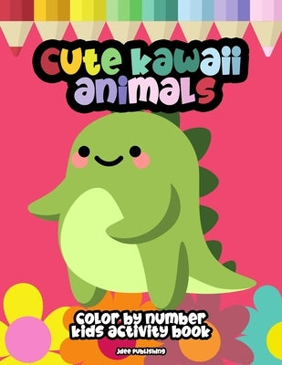 Cute Kawaii Animals: Color By Numbers, Stress Free Meditation Activity Book For Kids Of All Ages (50 Super Adorable Pets) by Publishing, Jdee