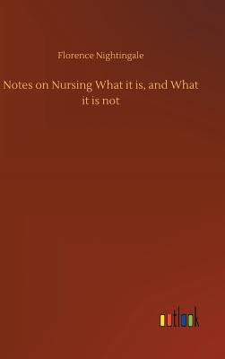 Notes on Nursing What it is, and What it is not by Nightingale, Florence