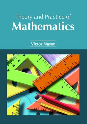 Theory and Practice of Mathematics by Nason, Victor