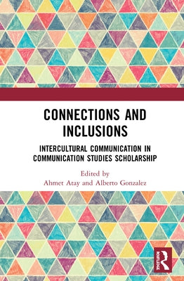 Connections and Inclusions: Intercultural Communication in Communication Studies Scholarship by Atay, Ahmet