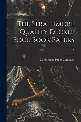 The Strathmore Quality Deckle Edge Book Papers by Mittineague Paper Company