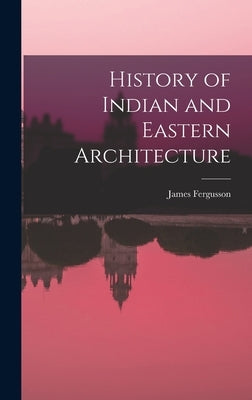 History of Indian and Eastern Architecture by Fergusson, James
