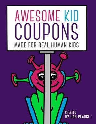 Awesome Kid Coupons: Made for Real Human Kids by Pearce, Dan