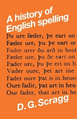 A History of English Spelling by Scragg, D. G.