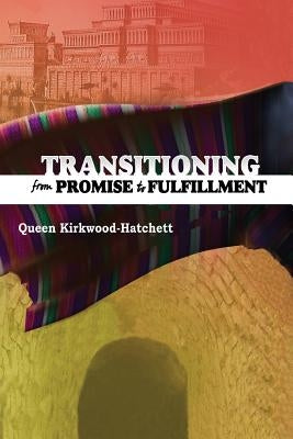 Transitioning from Promise to Fulfillment by Kirkwood-Hatchett, Queen