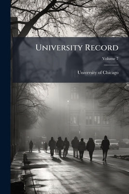 University Record; Volume 7 by University of Chicago