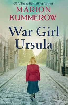 War Girl Ursula: A bittersweet novel of WWII by Kummerow, Marion