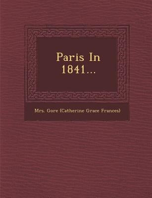 Paris in 1841... by Mrs Gore (Catherine Grace Frances)