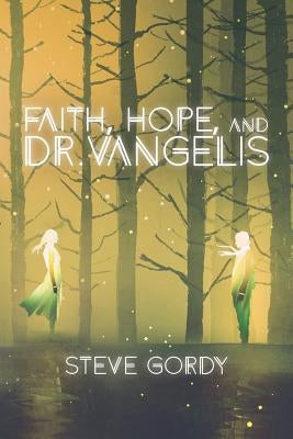 Faith, Hope, and Dr. Vangelis by Gordy, Stephen L.