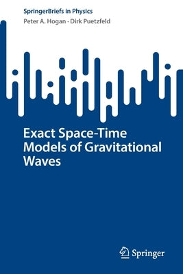 Exact Space-Time Models of Gravitational Waves by Hogan, Peter A.