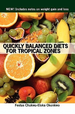 Quickly Balanced Diets for Tropical Zones: New! Includes notes on weight gain and loss by Okonkwo, Festus Chukwu
