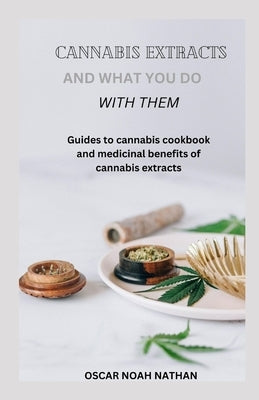 Cannabis Extracts and What You Do with Them by Nathan, Oscar Noah
