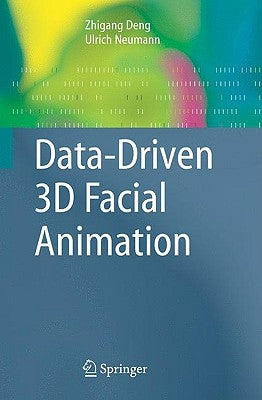 Data-Driven 3D Facial Animation by Deng, Zhigang