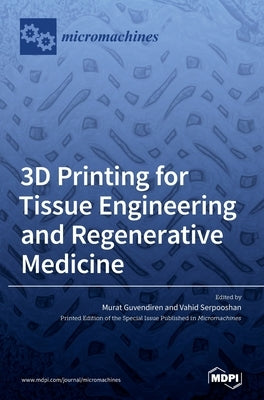 3D Printing for Tissue Engineering and Regenerative Medicine by Guvendiren, Murat Guvendiren