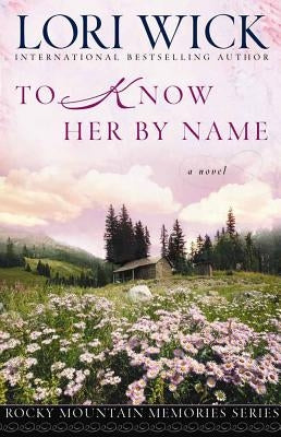 To Know Her by Name by Wick, Lori