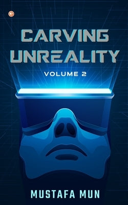 Carving Unreality Volume 2 by Mun, Mustafa