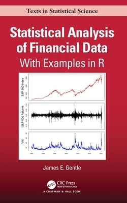 Statistical Analysis of Financial Data: With Examples In R by Gentle, James