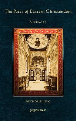 The Rites of Eastern Christendom (Volume 2) by King, Archdale
