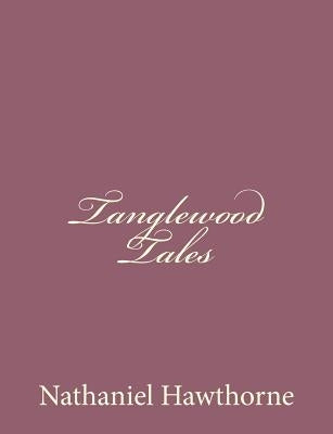 Tanglewood Tales by Hawthorne, Nathaniel