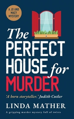 THE PERFECT HOUSE FOR MURDER a gripping murder mystery full of twists by Mather, Linda