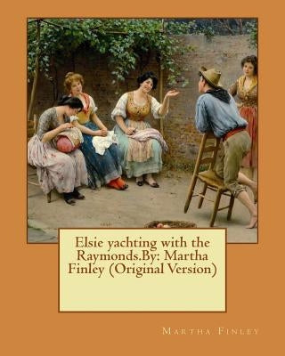 Elsie yachting with the Raymonds.By: Martha Finley (Original Version) by Finley, Martha
