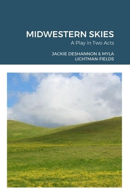 Midwestern Skies: A Play in Two Acts by DeShannon, Jackie