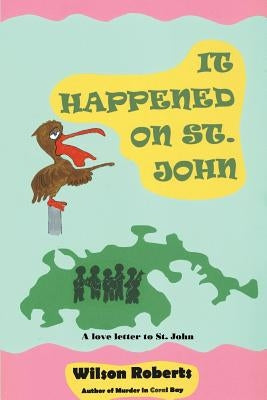 It Happened on St. John: A Tale of the Island by Roberts, Wilson