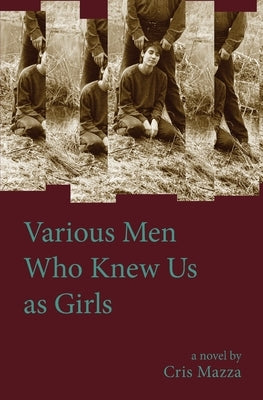 Various Men Who Knew Us As Girls by Mazza, Cris